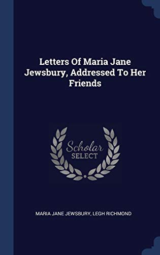 Stock image for Letters Of Maria Jane Jewsbury, Addressed To Her Friends for sale by ALLBOOKS1
