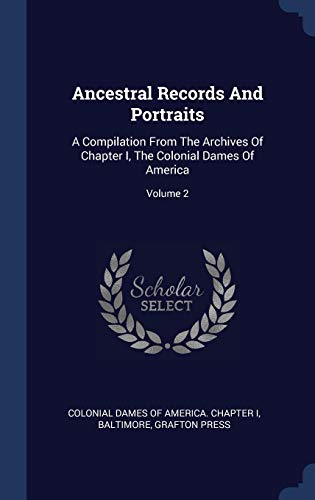 Imagen de archivo de Ancestral Records And Portraits: A Compilation From The Archives Of Chapter I, The Colonial Dames Of America; Volume 2 a la venta por Big River Books