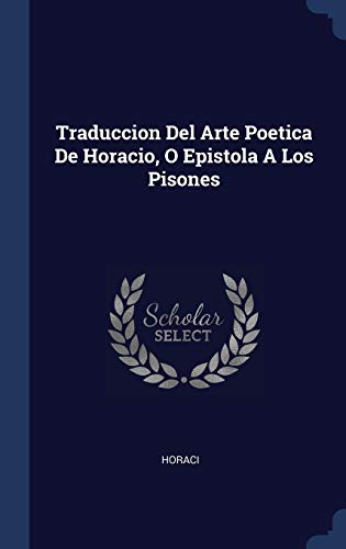 9781340561055: Traduccion Del Arte Poetica De Horacio, O Epistola A Los Pisones