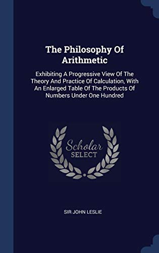 9781340565374: The Philosophy Of Arithmetic: Exhibiting A Progressive View Of The Theory And Practice Of Calculation, With An Enlarged Table Of The Products Of Numbers Under One Hundred