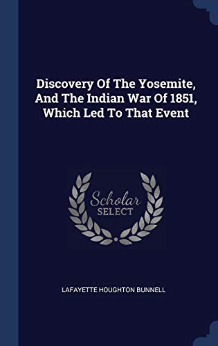 9781340570798: Discovery Of The Yosemite, And The Indian War Of 1851, Which Led To That Event