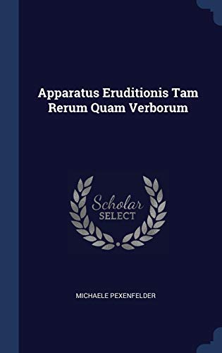 9781340571191: Apparatus Eruditionis Tam Rerum Quam Verborum