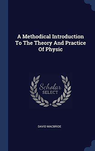 9781340572785: A Methodical Introduction To The Theory And Practice Of Physic