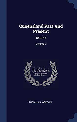 9781340576776: Queensland Past And Present: 1896-97; Volume 2