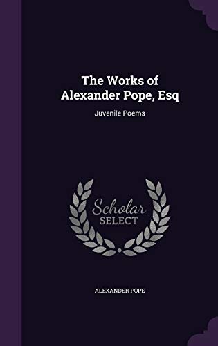Beispielbild fr The Works of Alexander Pope, Esq: Juvenile Poems zum Verkauf von Buchpark