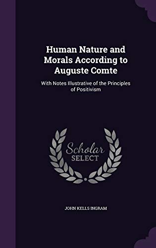 9781340584610: Human Nature and Morals According to Auguste Comte: With Notes Illustrative of the Principles of Positivism
