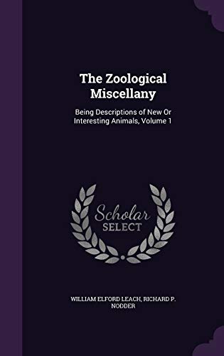 9781340585877: The Zoological Miscellany: Being Descriptions of New Or Interesting Animals, Volume 1