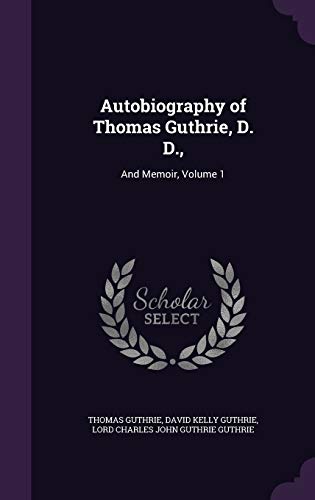 9781340588076: Autobiography of Thomas Guthrie, D. D.,: And Memoir, Volume 1