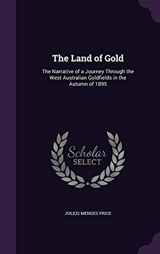 9781340593841: The Land of Gold: The Narrative of a Journey Through the West Australian Goldfields in the Autumn of 1895