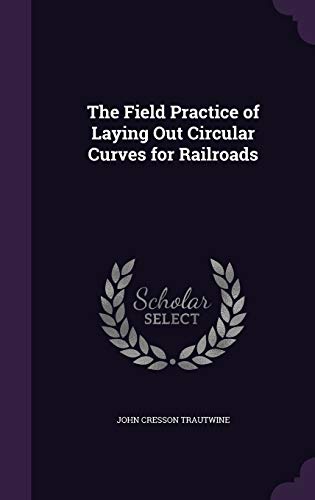 9781340594886: The Field Practice of Laying Out Circular Curves for Railroads