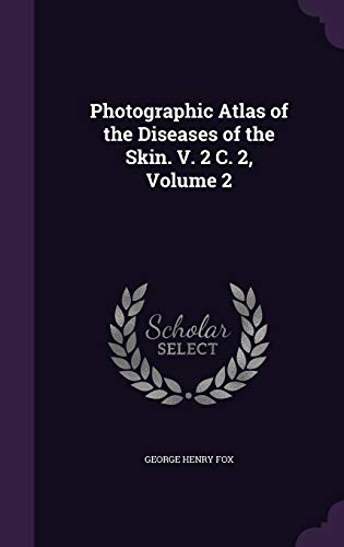 9781340600891: Photographic Atlas of the Diseases of the Skin. V. 2 C. 2, Volume 2