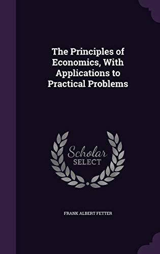 9781340604479: The Principles of Economics, With Applications to Practical Problems