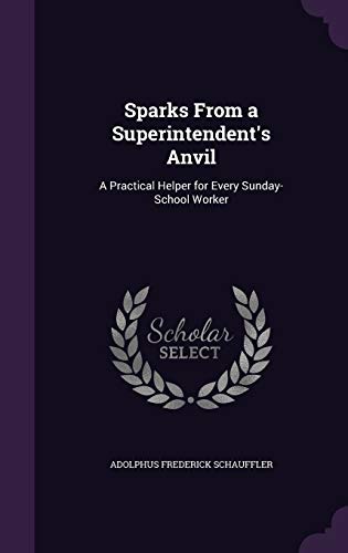 9781340606350: Sparks From a Superintendent's Anvil: A Practical Helper for Every Sunday-School Worker