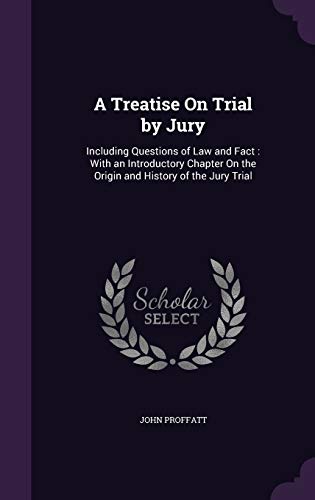 9781340610234: A Treatise on Trial by Jury: Including Questions of Law and Fact: With an Introductory Chapter on the Origin and History of the Jury Trial