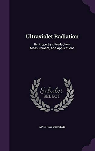 9781340611101: Ultraviolet Radiation: Its Properties, Production, Measurement, and Applications