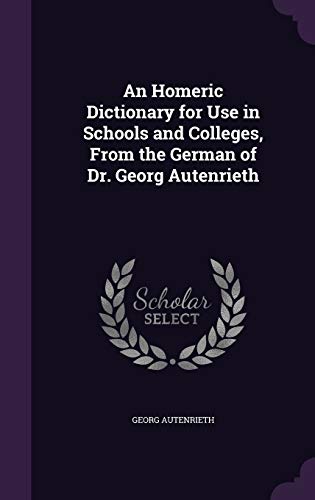 9781340614942: An Homeric Dictionary for Use in Schools and Colleges, From the German of Dr. Georg Autenrieth