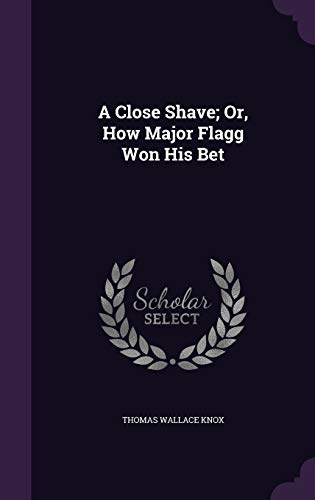 9781340619138: A Close Shave; Or, How Major Flagg Won His Bet