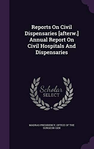 9781340619800: Reports on Civil Dispensaries [Afterw.] Annual Report on Civil Hospitals and Dispensaries
