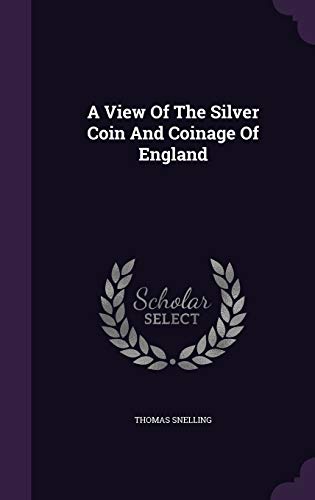 9781340622749: A View of the Silver Coin and Coinage of England