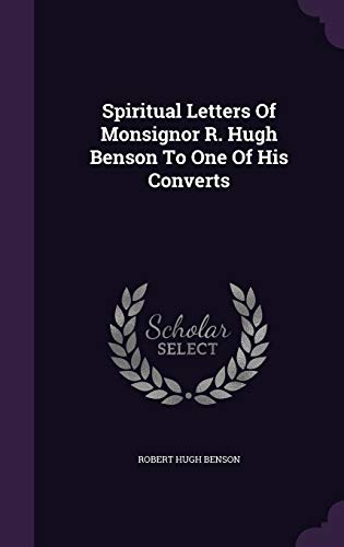 Stock image for Spiritual Letters of Monsignor R. Hugh Benson to One of His Converts for sale by Books From California