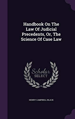 9781340625610: Handbook On The Law Of Judicial Precedents, Or, The Science Of Case Law