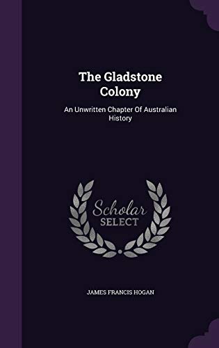 9781340628208: The Gladstone Colony: An Unwritten Chapter of Australian History