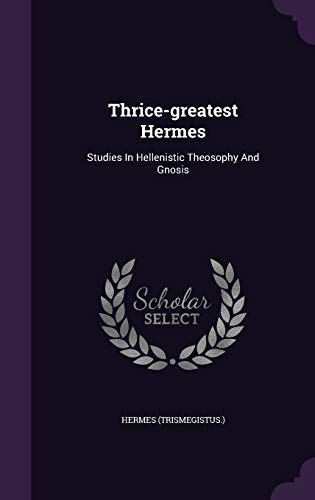 9781340634322: Thrice-greatest Hermes: Studies In Hellenistic Theosophy And Gnosis