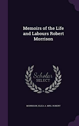 9781340640705: Memoirs of the Life and Labours Robert Morrison