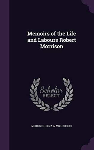 9781340640712: Memoirs of the Life and Labours Robert Morrison