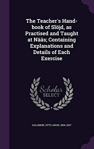 9781340644338: The Teacher's Hand-book of Sljd, as Practised and Taught at Ns; Containing Explanations and Details of Each Exercise