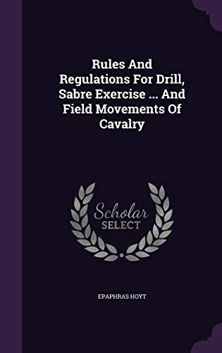 9781340645755: Rules And Regulations For Drill, Sabre Exercise ... And Field Movements Of Cavalry
