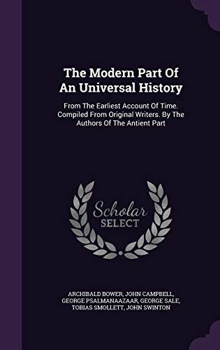 9781340646486: The Modern Part Of An Universal History: From The Earliest Account Of Time. Compiled From Original Writers. By The Authors Of The Antient Part