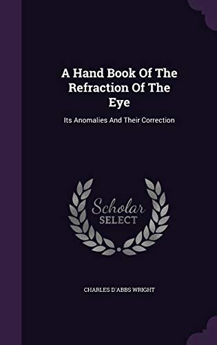 9781340652425: A Hand Book of the Refraction of the Eye: Its Anomalies and Their Correction