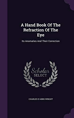 9781340652425: A Hand Book Of The Refraction Of The Eye: Its Anomalies And Their Correction