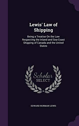 9781340659479: Lewis' Law of Shipping: Being a Treatise On the Law Respecting the Inland and Sea-Coast Shipping of Canada and the United States