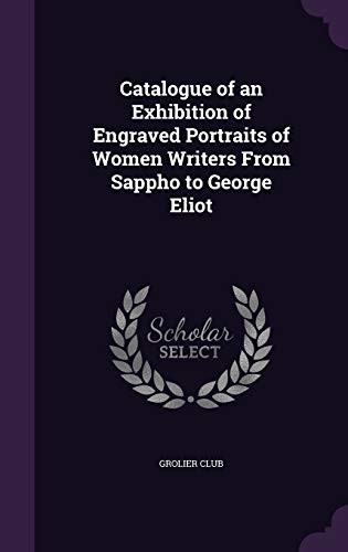 9781340663575: Catalogue of an Exhibition of Engraved Portraits of Women Writers From Sappho to George Eliot