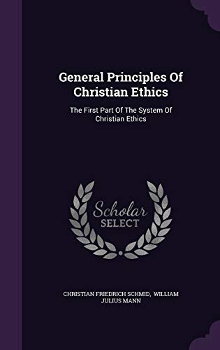 9781340668440: General Principles Of Christian Ethics: The First Part Of The System Of Christian Ethics
