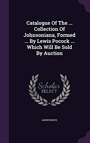 9781340668952: Catalogue Of The ... Collection Of Johnsoniana, Formed ... By Lewis Pocock ... Which Will Be Sold By Auction