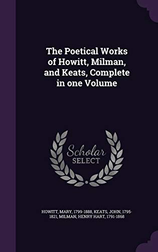 9781340670320: The Poetical Works of Howitt, Milman, and Keats, Complete in one Volume