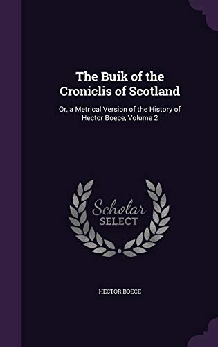 Beispielbild fr The Buik of the Croniclis of Scotland: Or, a Metrical Version of the History of Hector Boece, Volume 2 zum Verkauf von Buchpark
