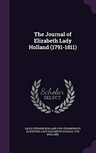 The Journal of Elizabeth Lady Holland (1791-1811) (Hardback) - Giles Stephen Holland Fox-Str Ilchester, Lady Elizabeth Vassall Fox Holland