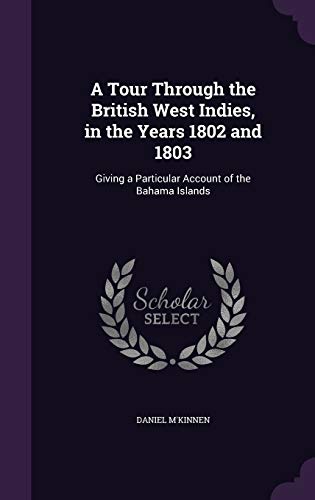 9781340691509: A Tour Through the British West Indies, in the Years 1802 and 1803: Giving a Particular Account of the Bahama Islands