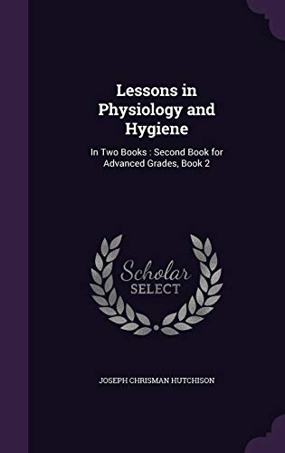 9781340702885: Lessons in Physiology and Hygiene: In Two Books: Second Book for Advanced Grades, Book 2