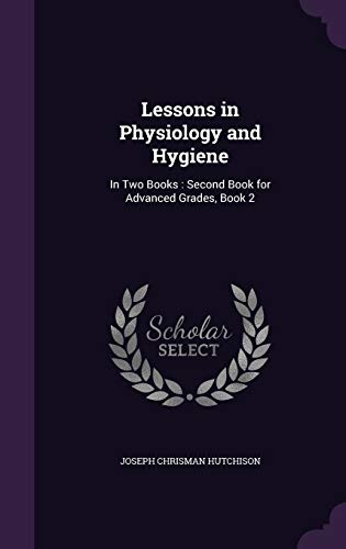 9781340702885: Lessons in Physiology and Hygiene: In Two Books : Second Book for Advanced Grades, Book 2