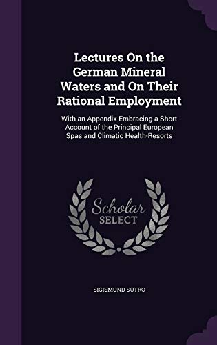 9781340706197: Lectures On the German Mineral Waters and On Their Rational Employment: With an Appendix Embracing a Short Account of the Principal European Spas and Climatic Health-Resorts