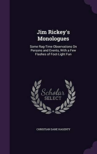 9781340720506: Jim Rickey's Monologues: Some Rag-Time Observations On Persons and Events, With a Few Flashes of Foot-Light Fun