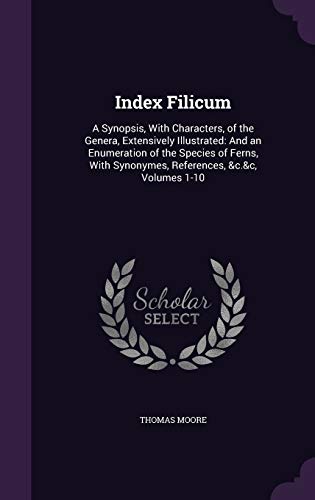 9781340735418: Index Filicum: A Synopsis, With Characters, of the Genera, Extensively Illustrated: And an Enumeration of the Species of Ferns, With Synonymes, References, &c.&c, Volumes 1-10