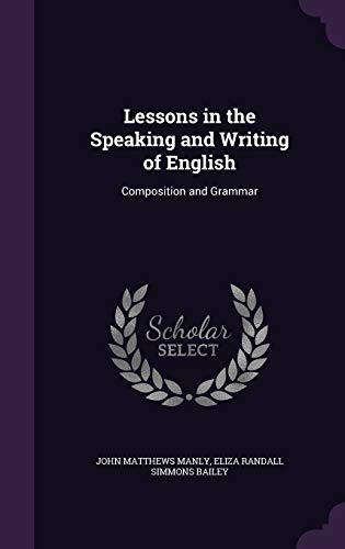 9781340739942: Lessons in the Speaking and Writing of English: Composition and Grammar
