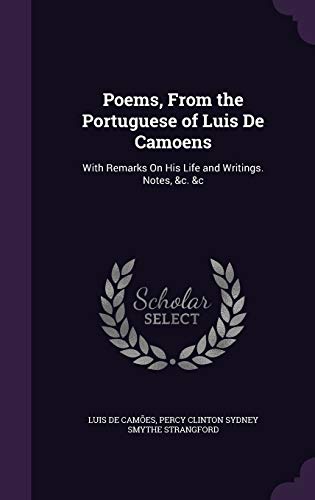 Poems, from the Portuguese of Luis de Camoens: With Remarks on His Life and Writings. Notes, &C. &C (Hardback) - Luis de Camoes, Percy Clinton Sydney Smythe Strangford