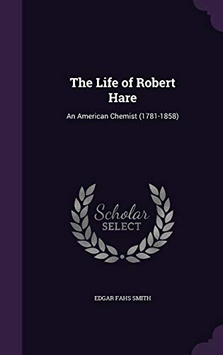 The Life of Robert Hare: An American Chemist (1781-1858) (Hardback) - Edgar Fahs Smith